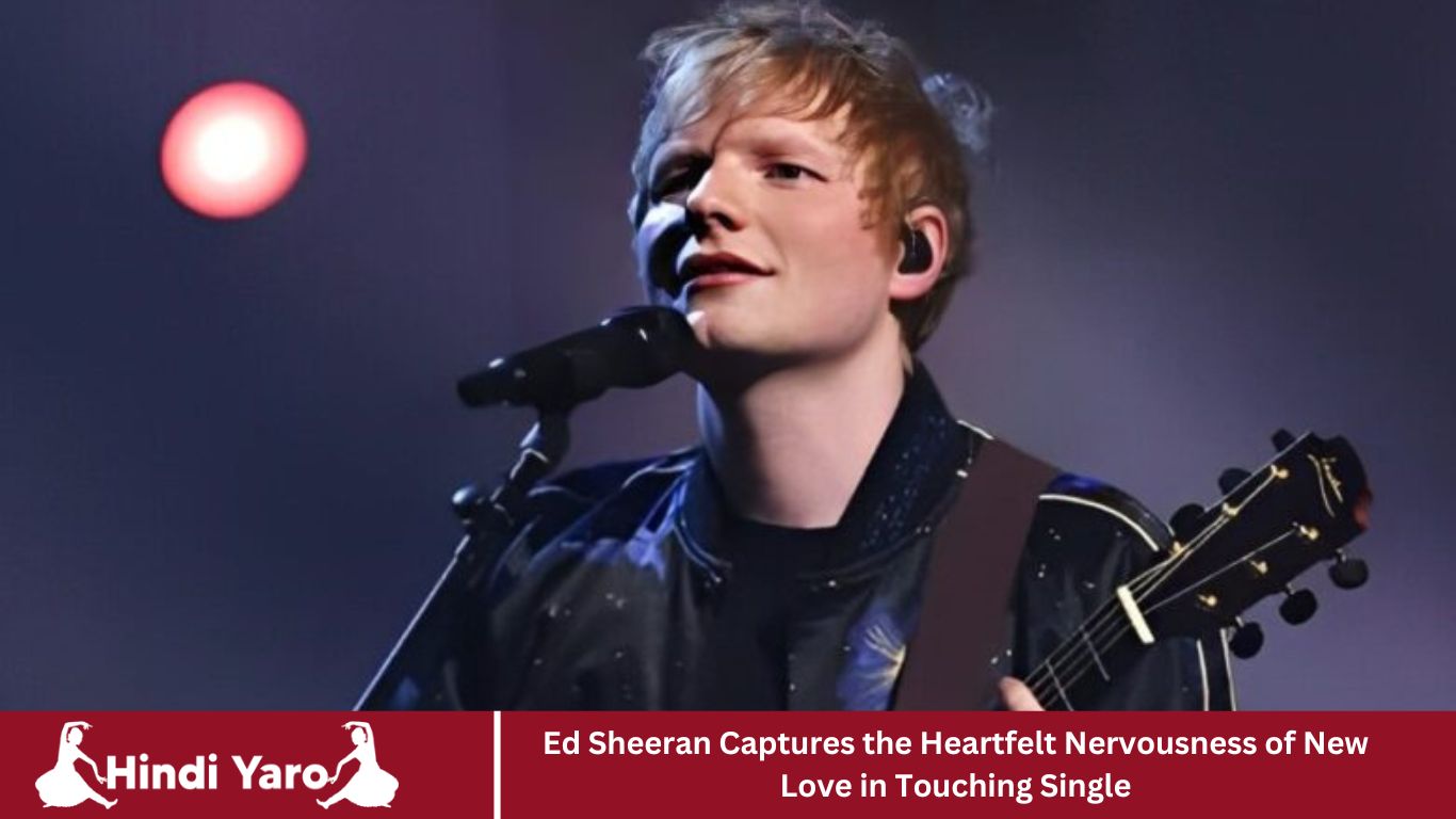 Ed Sheeran Details the Lovestruck Jitters in New Single…